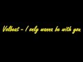 Volbeat - I Only Wanna Be With You (Lyrics) HD