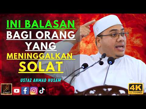 Ustaz Ahmad Husam - INI BALASAN BAGI ORANG YANG MENINGGALKAN SOLAT