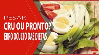 Pesar Cru ou Pronto? ERRO OCULTO DAS DIETAS