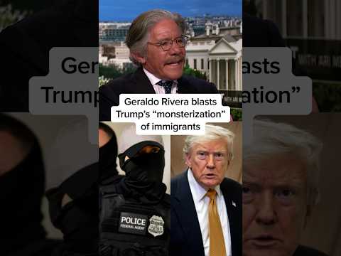 Geraldo Rivera blasts Trump's 'monsterization' of immigrants