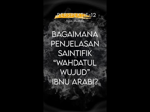 PERSPEKTIF Eps. 12 - BAGAIMANA PENJELASAN SAINTIFIK “WAHDATUL WUJUD” IBNU ARABI?