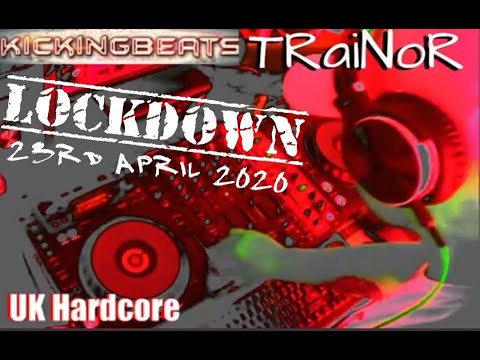 Lockdown UK Hardcore 23.4.20 fresh DJ TRaiNoR #Kickingbeats