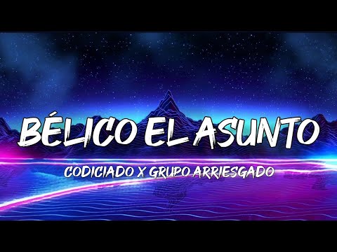 Bélico El Asunto - Codiciado Ft. Grupo Arriesgado (Letra/English Lyrics)