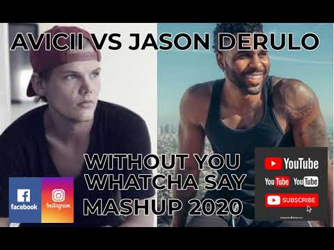 MASHUP..REMIX..AVICII VS JASON DERULO WITHOUT YOU WATCHYA SAY