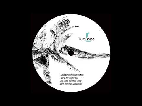 Armando Mendes - Now & Then (feat. Larissa Kapp) [Oliver Kapp Remix]