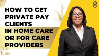 How to get private paying clients in-home care for care providers | UPDATED 2024