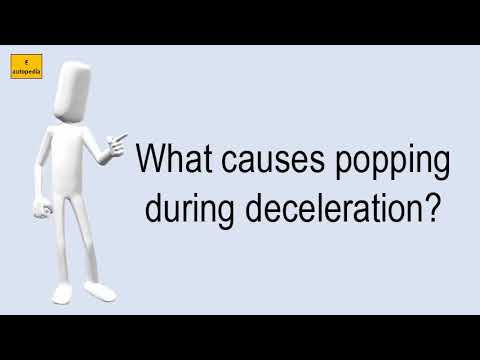 What Causes Popping During Deceleration?