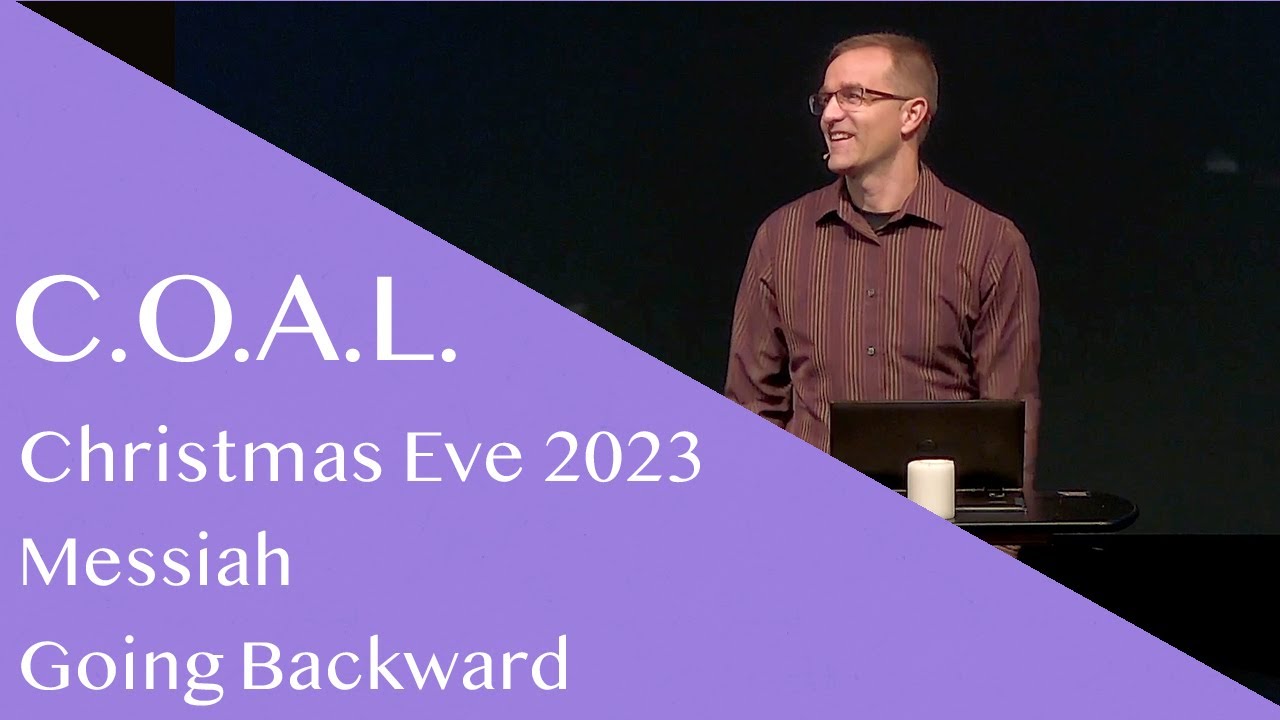 Christmas Eve 2023 // C.O.A.L.: Messiah - Going Backward - Corey Bullock