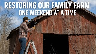 Restoring Our Family Farm One Weekend at a Time | Farm Life Vlog