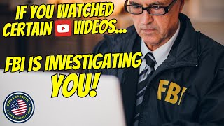 HEADS UP! If You Watches Certain YouTube Videos, FBI Is Investigating YOU!