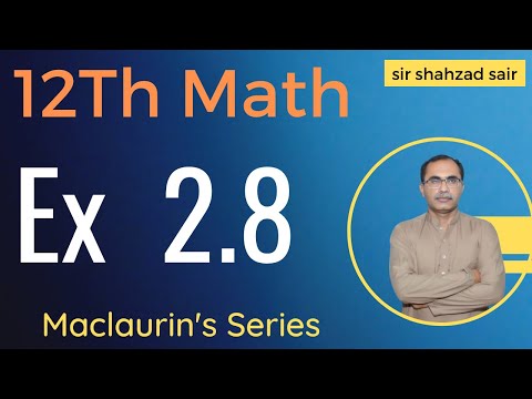 FSC Math Part 2 Chapter 2 || Exercise 2.8 Maclaurin's Series || 12Th Class Math