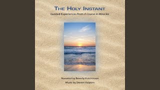 The Holy Instant: Guided Experiences from "A Course in Miracles"
