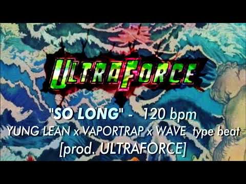 *FREE* YUNG LEAN x VAPORTRAP x WAVE type beat - "SO LONG" 120 bpm [prod. ULTRAFORCE]