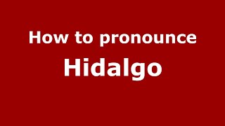 How to pronounce Hidalgo