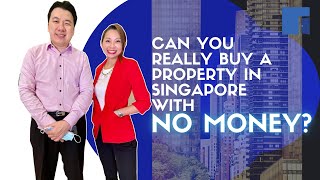 Can You REALLY Buy a Property in Singapore with No Money ?
