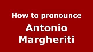 How to pronounce Antonio Margheriti