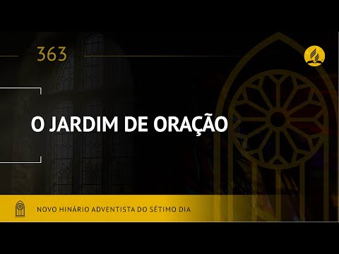 Novo Hinário Adventista • Hino 363 • O Jardim de Oração • (Lyrics)