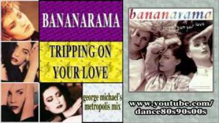 BANANARAMA - Tripping On Your Love (george michael&#39;s metropolis mix)