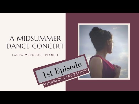 A Midsummer Dance Concert - 1st Episode: Mazurka Op.17 No. 2 Chopin / Laura Mercedes