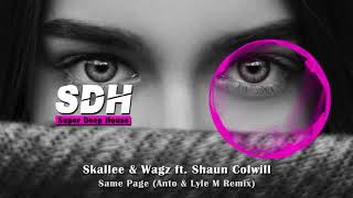 Skallee &amp; Wagz ft. Shaun Colwill - Same Page (Anto &amp; Lyle M Remix)