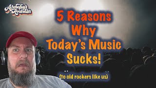 5 Reasons Today's Music Sucks (to Old Rockers Like Us)