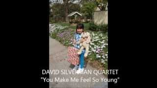 "YOU MAKE ME FEEL SO YOUNG" - David Silverman Quartet