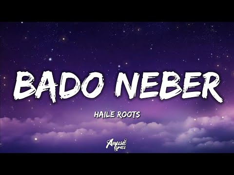 Haile Roots - Bado Neber [Lyrics]