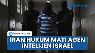 Iran Kembali Eksekusi Mati Pria Israel, Diduga Mata-mata Jadi Kaki Tangan Intelijen Mossad