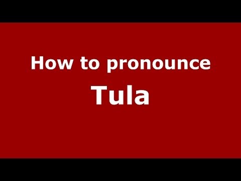 How to pronounce Tula (Russian/Russia)  - PronounceNames.com