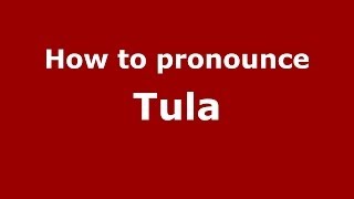 How to pronounce Tula