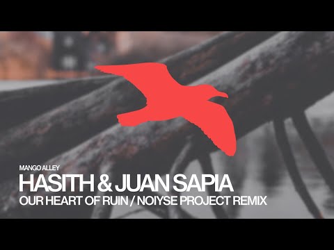HASITH & JUAN SAPIA Our Heart Of Ruin (Noiyse Project Remix)