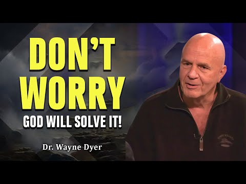 God Is Telling You Today To Stop Worrying And Start Trusting - Wayne Dyer