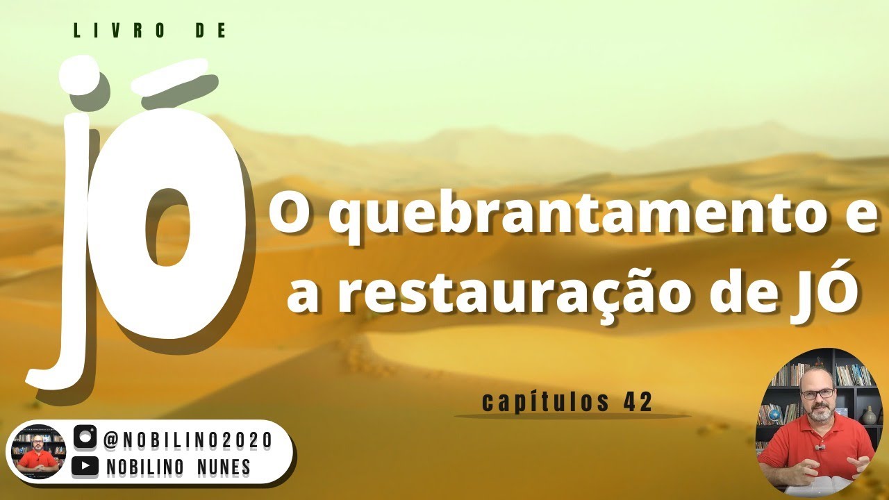 Estudo o livro de Jó cap 42. O quebrantamento e a restauração de Jó