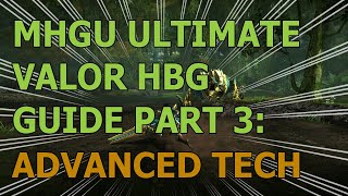 MHGU Ultimate HBG Guide Part 3: Advanced Mechanics and Expert Tech