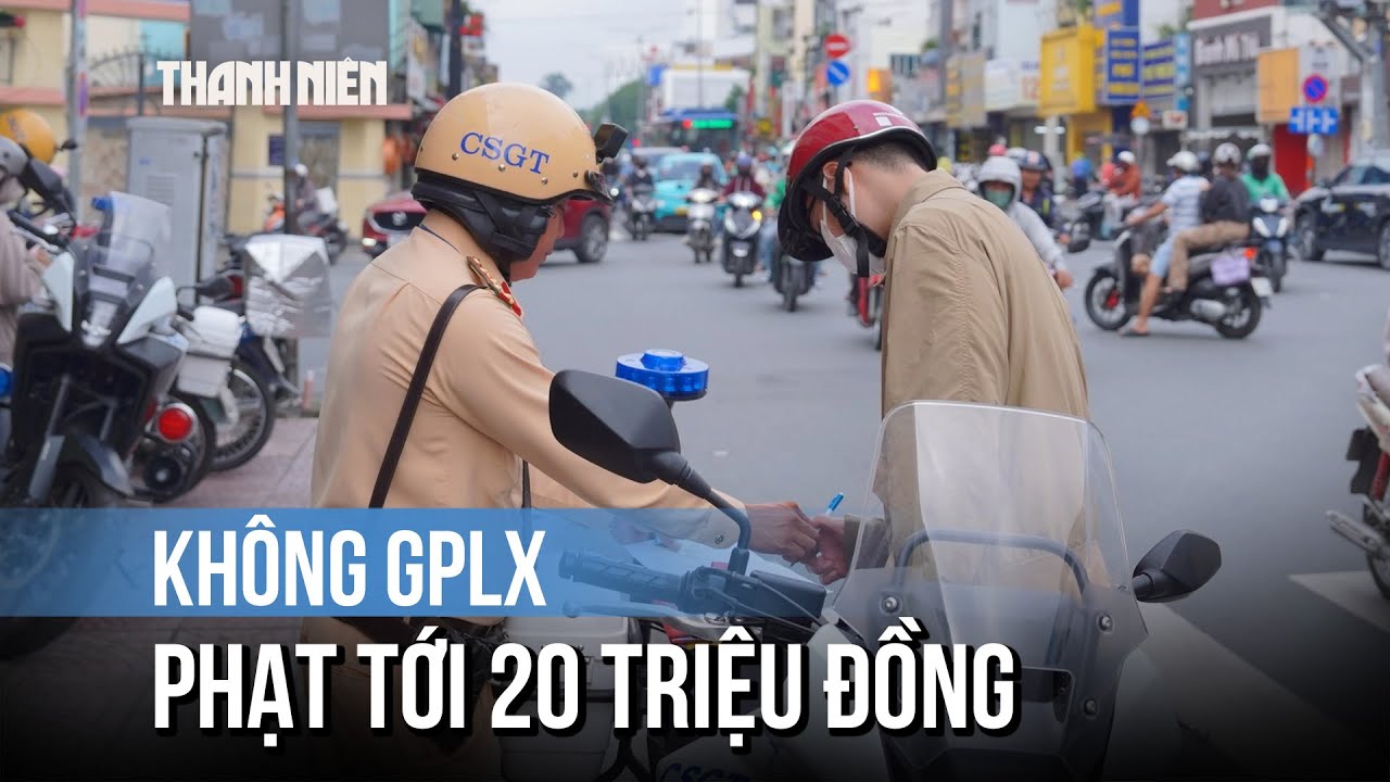 Không có giấy phép lái xe, mức phạt cao nhất lên tới 20 triệu đồng