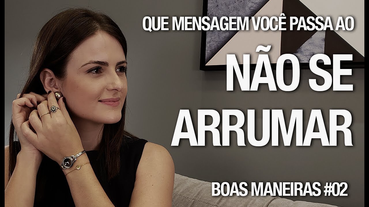 Não se arrumar: que mensagem isso transmite? | Boas Maneiras Ep. #02
