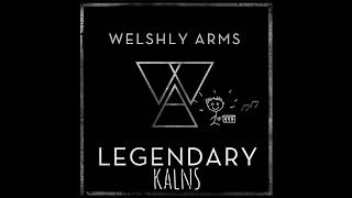 Welshly Arms - Legendary (Kalns Remix)