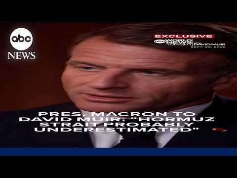 President Macron to David Muir: 'Hormuz Strait probably underestimated'