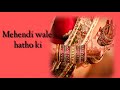 Mehndi Wale Hathon Ki Choodi Khankana Status Video For Whatsapp