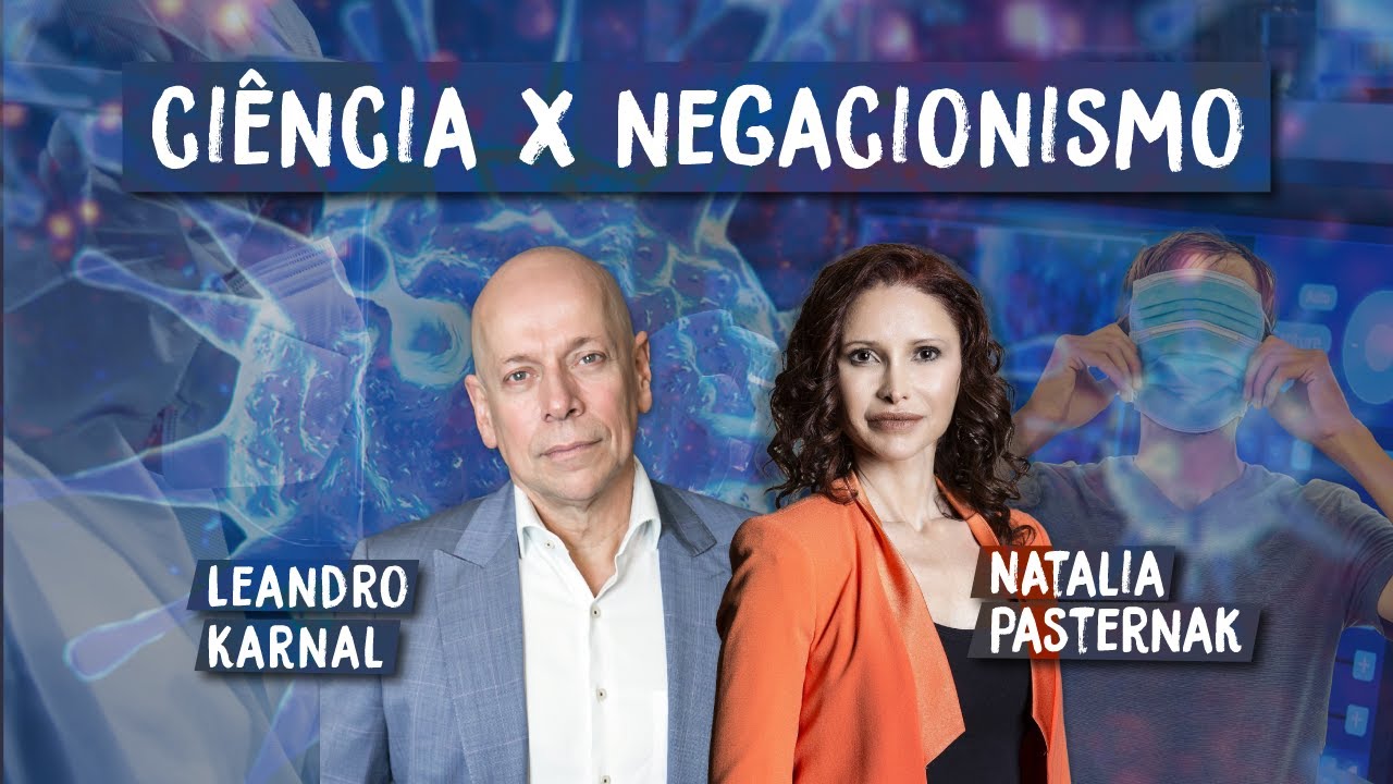 A importância da CIÊNCIA em tempos de negacionismo | Natalia Pasternak e Leandro Karnal