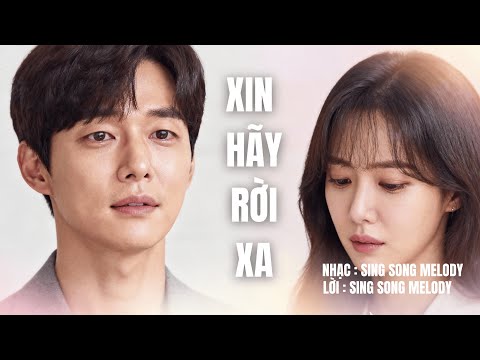 XIN HÃY RỜI XA | Ballad Cảm Xúc – Nhạc Buồn Tan Vỡ – Ca Khúc Chạm Đến Tim |SING & SONG MELODY