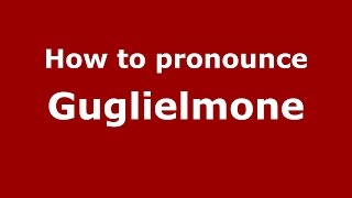 How to pronounce Guglielmone