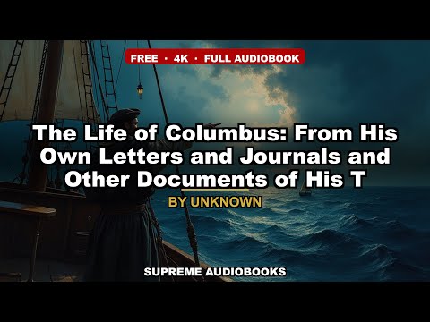 The Life of Columbus: From His Own Letters and Journals and Other Documents of His T- Full Audiobook by Christopher Columbus — free full audiobook