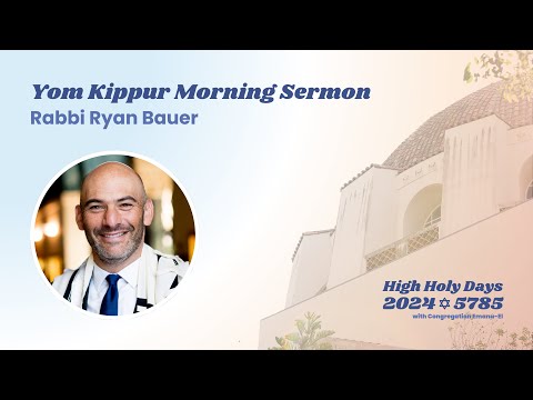 Rabbi Ryan Bauer - Yom Kippur Morning 2024 Sermon - YouTube