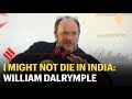 William Dalrymple: Pollution, politics… imagining a future where I might not die here
