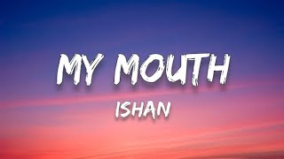Download lagu ISHAN - My Mouth (la la la) (Lyrics) mp3