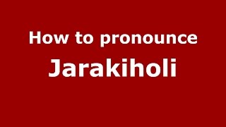How to pronounce Jarakiholi