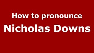 How to pronounce Nicholas Downs