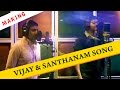 Vaanganna Vanakkanganna Song Making Vijay Santhanam GV Prakash Kumar Thalaivaa ON THE SET