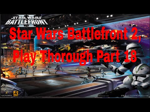 Star Wars Battlefront 2, Campaign Play Thorough Part 18!